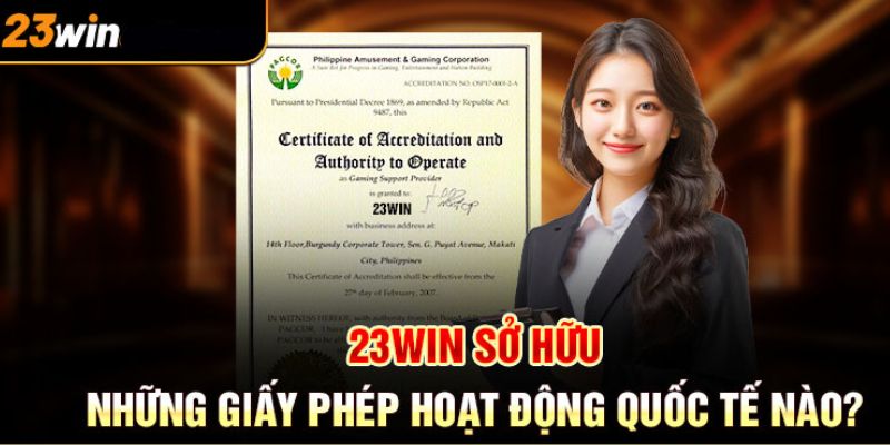 23WIN sở hữu giấy phép hoạt động quốc tế nào 