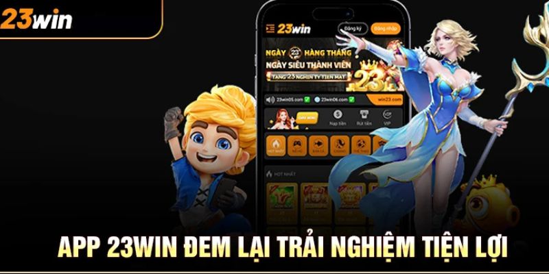 App 23WIN đem lại trải nghiệm tiện lợi 