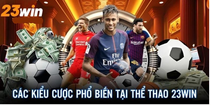 Các kiểu cược phổ biến tại thể thao 23win 