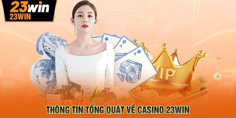 Khái quát về casino 23win 