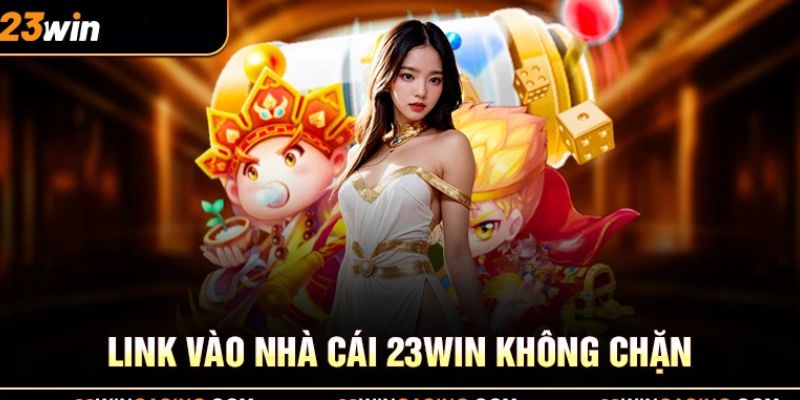 Link vào nhà cái 23win không chặn